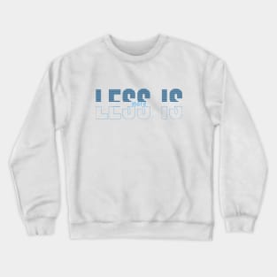 less is more Crewneck Sweatshirt